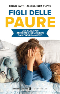 FIGLI DELLE PAURE - UNA GUIDA PER CRESCERE INSIEME LIBERI DA CONDIZIONAMENTI