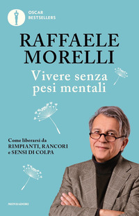 VIVERE SENZA PESI MENTALI - COME LIBERARSI DA RIMPIANTI RANCORI E SENSI DI COLPA