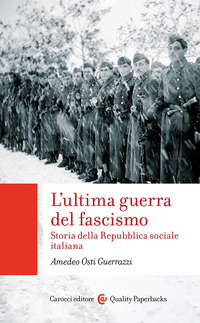 ULTIMA GUERRA DEL FASCISMO - STORIA DELLA REPUBBLICA SOCIALE ITALIANA