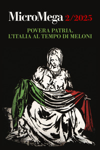 MICROMEGA 2/2025 - POVERA PATRIA L\'ITALIA AL TEMPO DI MELONI