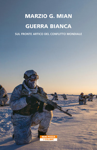 GUERRA BIANCA - SUL FRONTE ARTICO DEL CONFLITTO MONDIALE