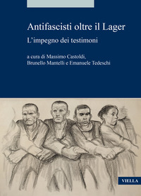 ANTIFASCISTI OLTRE IL LAGER - L\'IMPEGNO DEI TESTIMONI