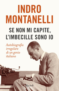 SE NON MI CAPITE L\'IMBECILLE SONO IO - AUTOBIOGRAFIA IRREGOLARE DI UN GENIO ITALIANO