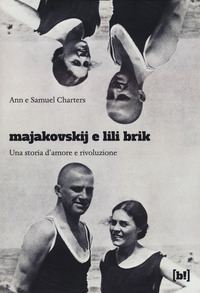 MAJAKOVSKIJ E LILI BRIK - UNA STORIA D\'AMORE E RIVOLUZIONE