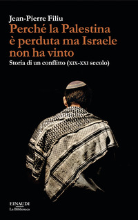 PERCHE\' LA PALESTINA E\' PERDUTA MA ISRAELE NON HA VINTO - STORIA DI UN CONFLITTO (XIX-XXI SECOLO)