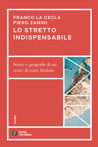 STRETTO INDISPENSABILE - STORIE E GEOGRAFIE DI UN TRATTO DI MARE LIMITATO