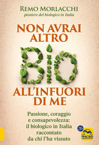 NON AVRAI ALTRO BIO ALL\'INFUORI DI ME - PASSIONE CORAGGIO E CONSAPEVOLEZZA IL BIOLOGICO IN ITALIA