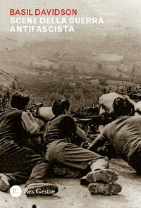 SCENE DELLA GUERRA ANTIFASCISTA