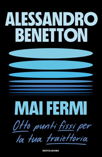 MAI FERMI - OTTO PUNTI FISSI PER LA TUA TRAIETTORIA
