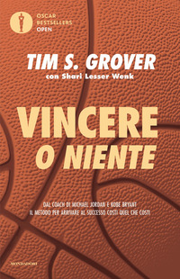 VINCERE O NIENTE - DAL COACH DI MICHAEL JORDAN E KOBE BRYANT IL METODO PER ARRIVARE AL SUCCESSO