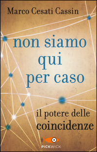 NON SIAMO QUI PER CASO - IL POTERE DELLE COINCIDENZE