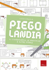 PIEGOLANDIA 2 L\'INGEGNERIA LE MACCHINE E ALTRE STORIE