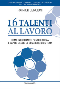 6 TALENTI AL LAVORO - COME INDIVIDUARE I PROPRI PUNTI DI FORZA E CAPIRE MEGLIO LE DINAMICHE DI UN