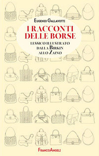 RACCONTI DELLE BORSE - LESSICO ILLUSTRATO DALLA BIRKIN ALLO ZAINO