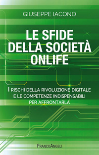SFIDE DELLA SOCIETA\' ONLIFE - I RISCHI DELLA RIVOLUZIONE DIGITALE E LE COMPETENZE INDISPENSABILI