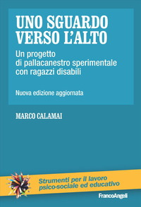 SGUARDO VERSO L\'ALTO - UN PROGETTO DI PALLACANESTRO SPERIMENTALE CON RAGAZZI DISABILI
