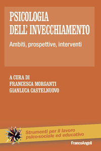 PSICOLOGIA DELL\'INVECCHIAMENTO - AMBITI PROSPETTIVE INTERVENTI