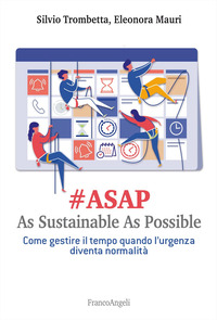 ASAP - AS SUSTAINABLE AS POSSIBLE - COME GESTIRE IL TEMPO QUANDO L\'URGENZA DIVENTA NORMALITA\'