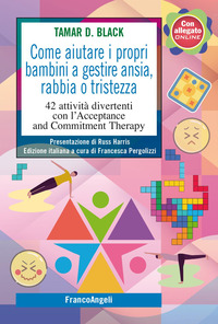 COME AIUTARE I PROPRI BAMBINI A GESTIRE ANSIA RABBIA O TRISTEZZA - 42 ATTIVITA\' DIVERTENTI CON