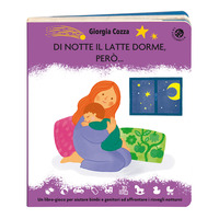 DI NOTTE IL LATTE DORME PERO\' - UN LIBRO PIENO DI COCCOLE PER AFFRONTARE I RISVEGLI NOTTURNI