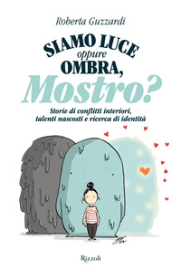 SIAMO LUCE OPPURE OMBRA MOSTRO ? STORIE DI CONFLITTI INTERIORI TALENTI NASCOSTI E RICERCA DI