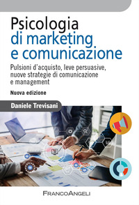 PSICOLOGIA DI MARKETING E COMUNICAZIONE - PULSIONI D\'ACQUISTO LEVE PERSUASIVE NUOVE STRATEGIE