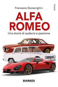 ALFA ROMEO UNA STORIA DI AUDACIA E PASSIONE