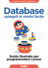 DATABASE SPIEGATI IN MODO FACILE - GUIDA ILLUSTRATA PER PROGRAMMATORI CURIOSI