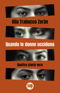 QUANDO LE DONNE UCCIDONO - QUATTRO STORIE VERE