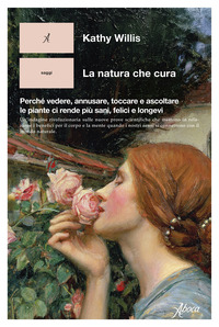 NATURA CHE CURA - PERCHE\' VEDERE ANNUSARE TOCCARE E ASCOLTARE LE PIANTE CI RENDE PIU\' SANI FELICI E