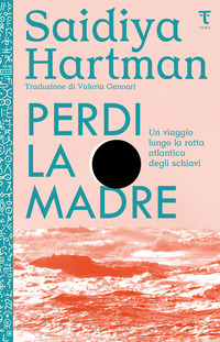 PERDI LA MADRE - UN VIAGGIO LUNGO LA ROTTA ATLANTICA DEGLI SCHIAVI