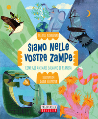 SIAMO NELLE VOSTRE ZAMPE - COME GLI ANIMALI SALVANO IL PIANETA