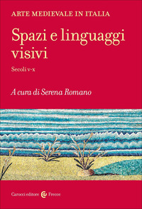 ARTE MEDIEVALE IN ITALIA - SPAZI E LINGUAGGI VISIVI SECOLI V - X
