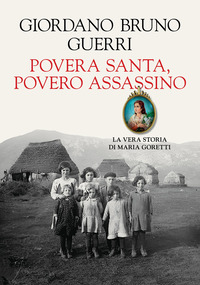 POVERA SANTA POVERO ASSASSINO - LA VERA STORIA DI MARIA GORETTI