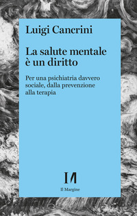 SALUTE MENTALE E\' UN DIRITTO - PER UNA PSICHIATRIA SOCIALE, DALLA PREVENZIONE ALLA TERAPIA