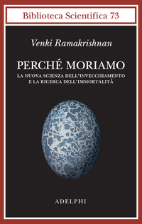 PERCHE\' MORIAMO - LA NUOVA SCIENZA DELL\'INVECCHIAMENTO E LA RICERCA DELL\'IMMORTALITÀ