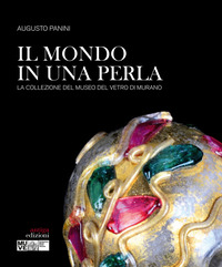 MONDO IN UNA PERLA - LA COLLEZIONE DEL MUSEO DEL VETRO DI MURANO