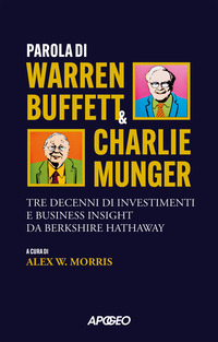 PAROLA DI WARREN BUFFETT E CHARLIE MUNGER - TRE DECENNI DI INVESTIMENTI E BUSINESS INSIGHT DA