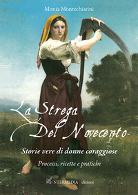 STREGA DEL NOVECENTO - STORIE VERE DI DONNE CORAGGIOSE PROCESSI RICETTE E PRATICHE