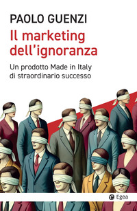MARKETING DELL\'IGNORANZA - UN PRODOTTO MADE IN ITALY DI STRAORDINARIO SUCCESSO