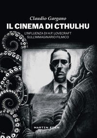 CINEMA DI CTHULHU - L\'INFLUENZA DI H.P. LOVECRAFT SULL\'IMMAGINARIO FILMICO
