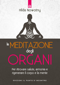 MEDITAZIONE DEGLI ORGANI - PER RITROVARE SALUTE ARMONIA E RIGENERARE IL CORPO E LA MENTE