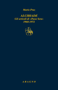 ALCIBIADE - GLI ARTICOLI DI "PAESE SERA" 1960-1972