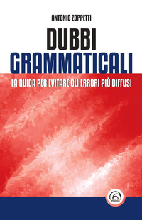 DUBBI GRAMMATICALI LA GUIDA PER EVITARE GLI ERRORI PIU\' DIFFUSI