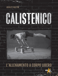 CALISTENICO - L\'ALLENAMENTO A CORPO LIBERO