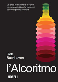ALCORITMO - LA GUIDA RIVOLUZIONARIA AI SAPORI PER SCOPRIRE I DRINK CHE PREFERISCI CON UN ALGORITMO