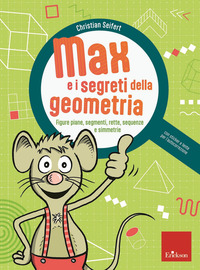 MAX E I SEGRETI DELLA GEOMETRIA - FIGURE PIANE SEGMENTI RETTE SEQUENZE E SIMMETRIE CON LENTE PER