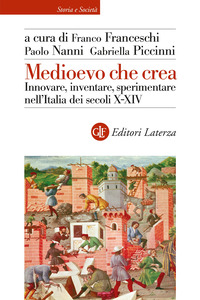 MEDIOEVO CHE CREA - INNOVARE INVENTARE SPERIMENTARE NELL\'ITALIA DEI SECOLI X-XIV