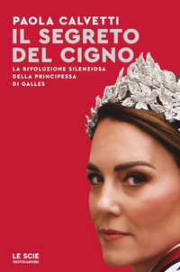 SEGRETO DEL CIGNO - LA RIVOLUZIONE SILENZIOSA DELLA PRINCIPESSA DI GALLES