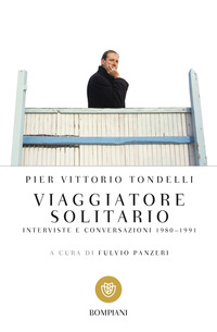 VIAGGIATORE SOLITARIO - INTERVISTE E CONVERSAZIONI 1980 - 1991